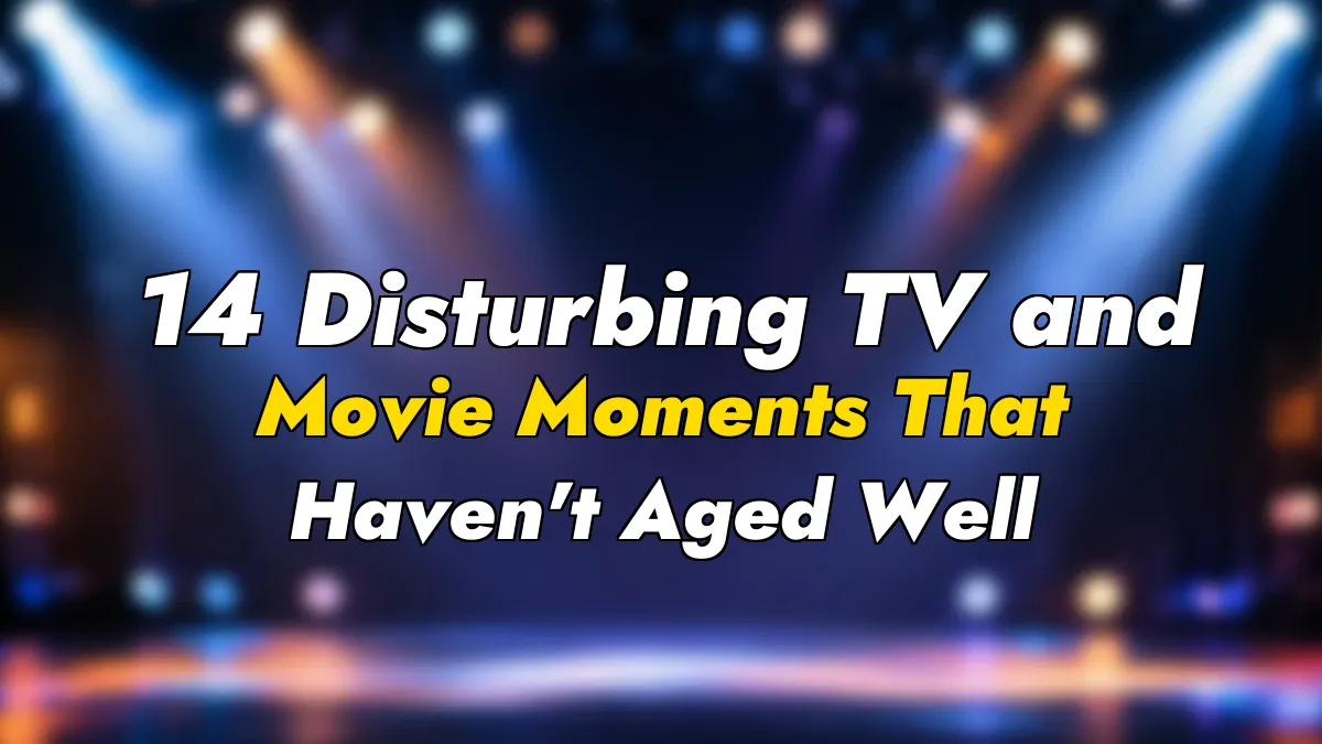 14 Disturbing TV and Movie Moments That Haven’t Aged Well