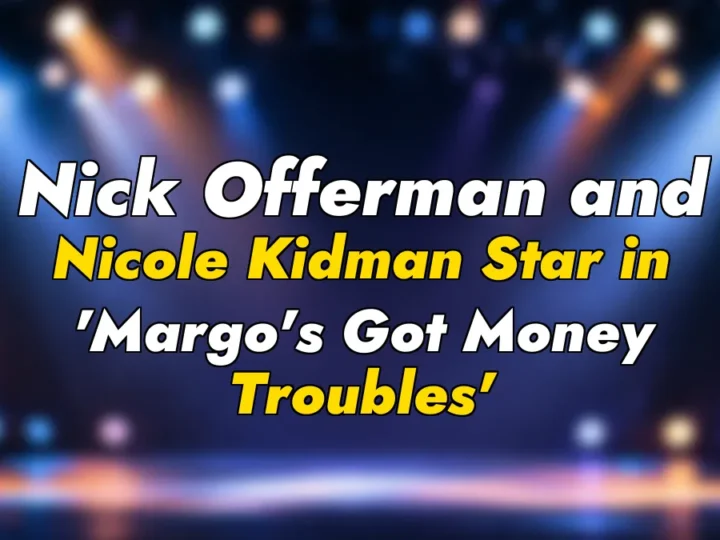 Nick Offerman and Nicole Kidman Star in ‘Margo’s Got Money Troubles’