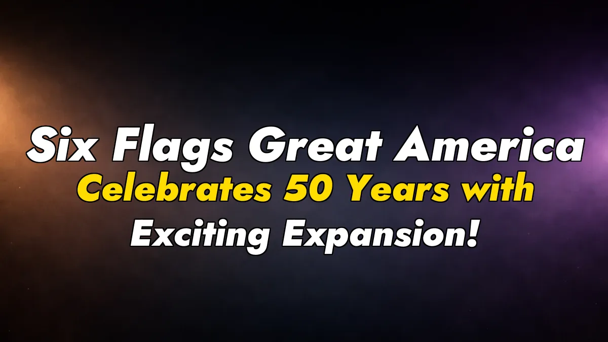 Six Flags Great America Celebrates 50 Years with Exciting Expansion!