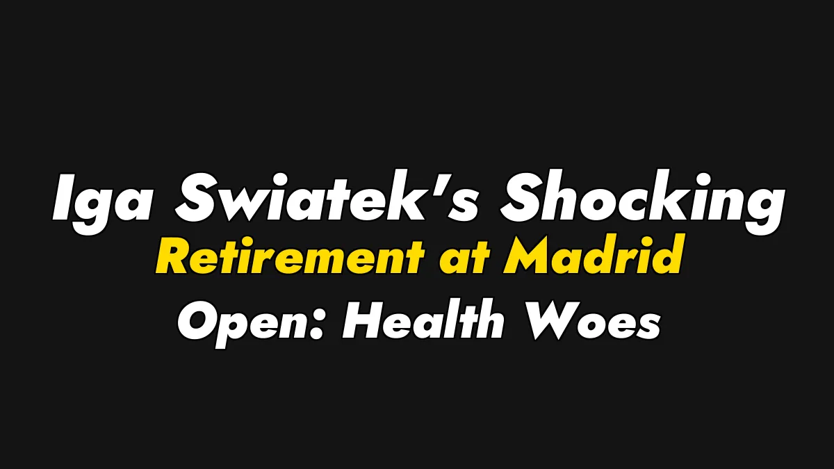 Iga Swiatek’s Shocking Retirement at Madrid Open: Health Woes