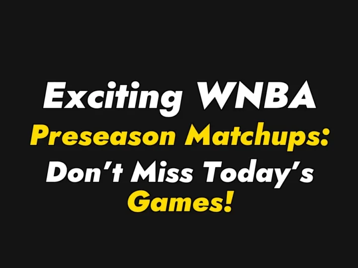 Exciting WNBA Preseason Matchups: Don’t Miss Today’s Games!
