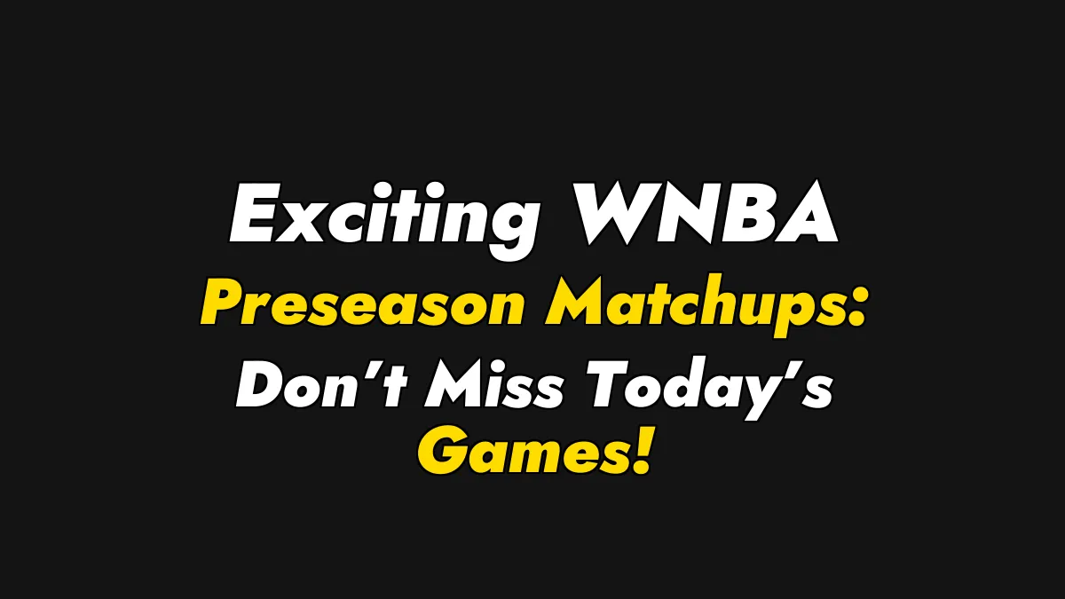 Exciting WNBA Preseason Matchups: Don’t Miss Today’s Games!