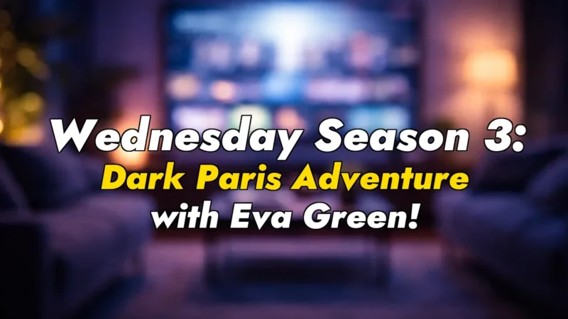 Wednesday Season 3: Dark Paris Adventure with Eva Green!