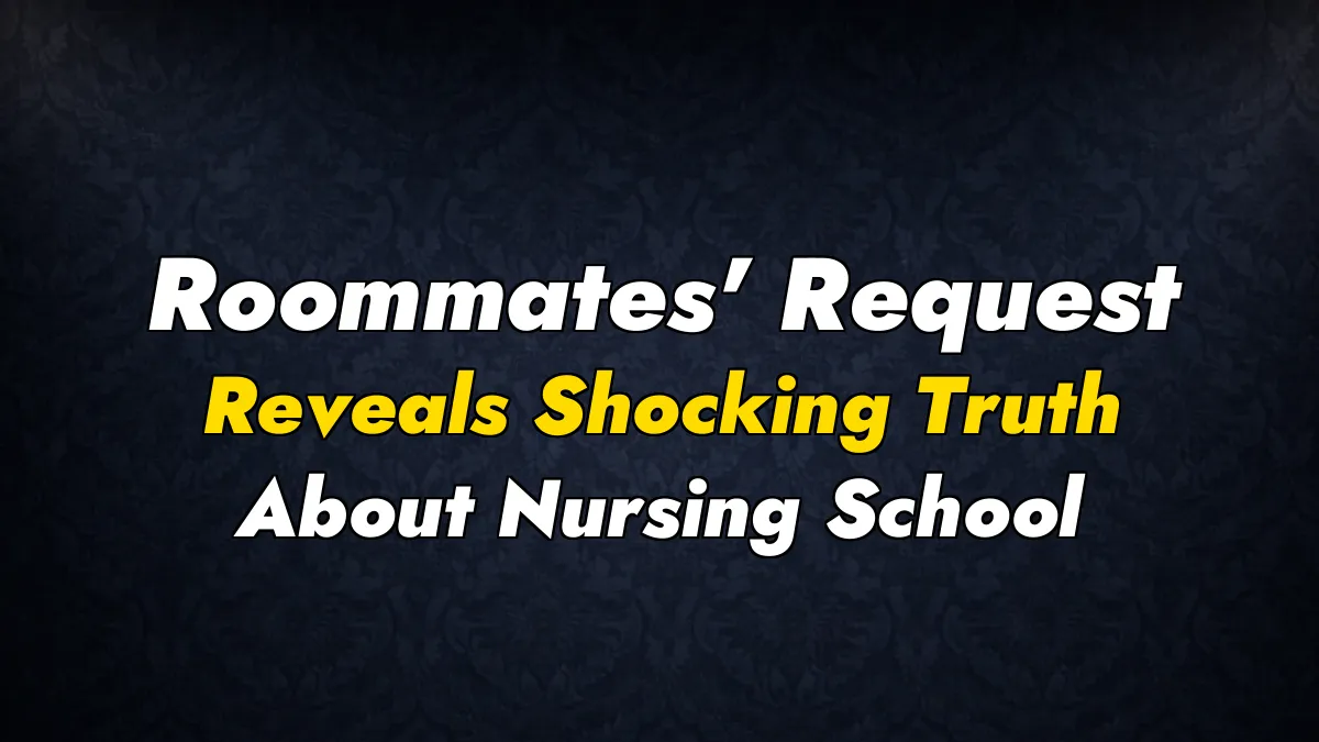 Roommates’ Request Reveals Shocking Truth About Nursing School