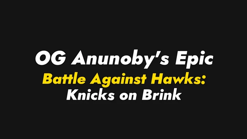 OG Anunoby’s Epic Battle Against Hawks: Knicks on Brink