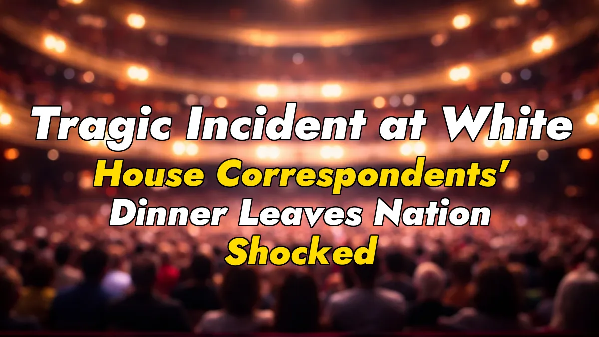 Tragic Incident at White House Correspondents’ Dinner Leaves Nation Shocked