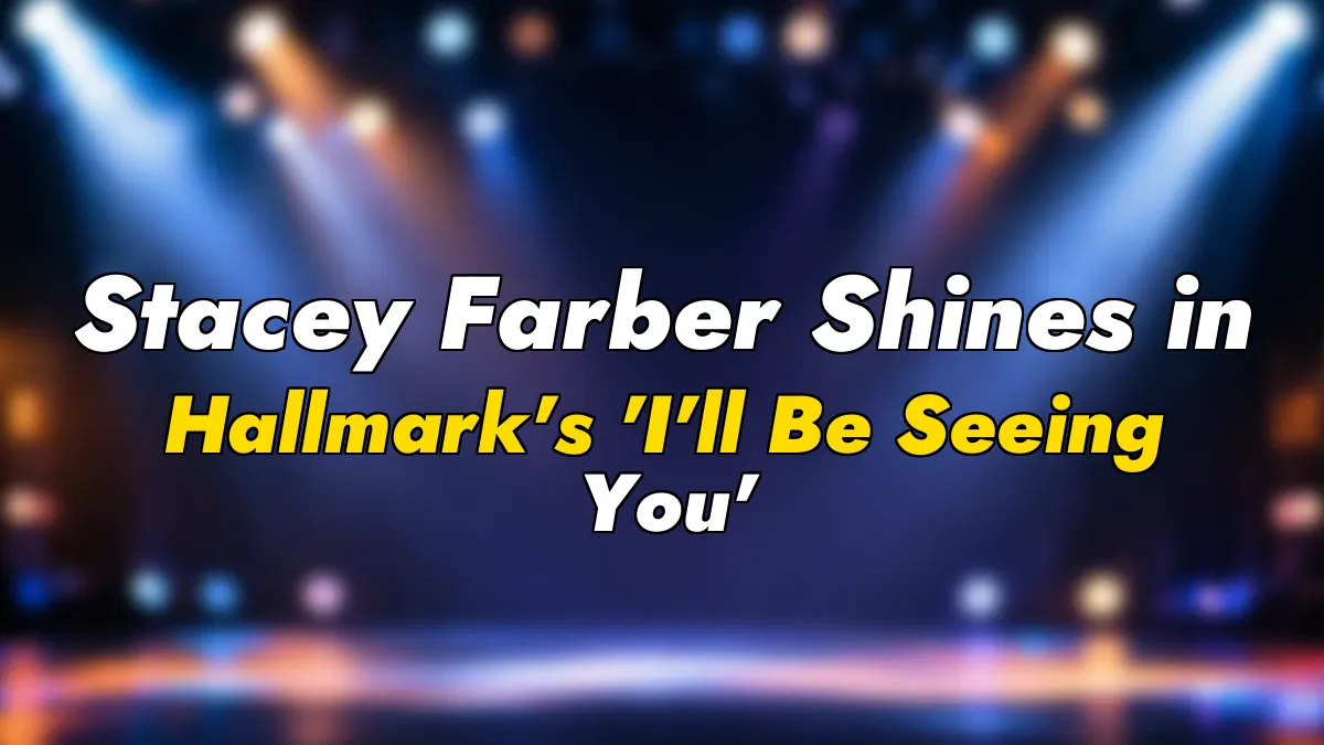 Stacey Farber Shines in Hallmark’s ‘I’ll Be Seeing You’