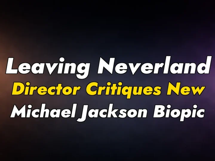 Leaving Neverland Director Critiques New Michael Jackson Biopic