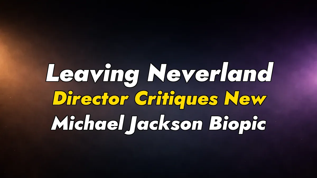 Leaving Neverland Director Critiques New Michael Jackson Biopic