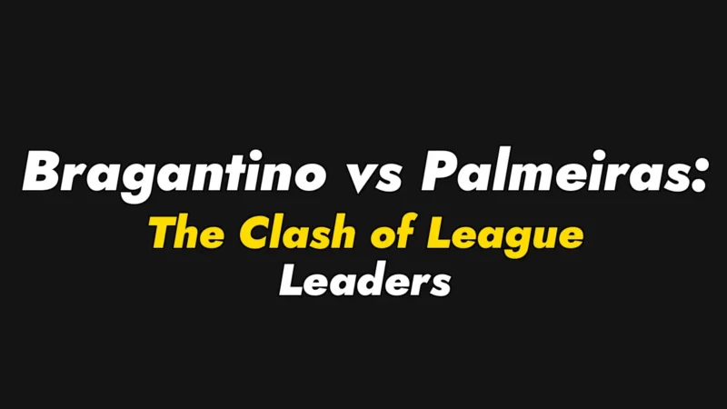 Bragantino vs Palmeiras: The Clash of League Leaders