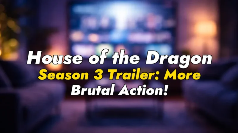 House of the Dragon Season 3 Trailer: More Brutal Action!