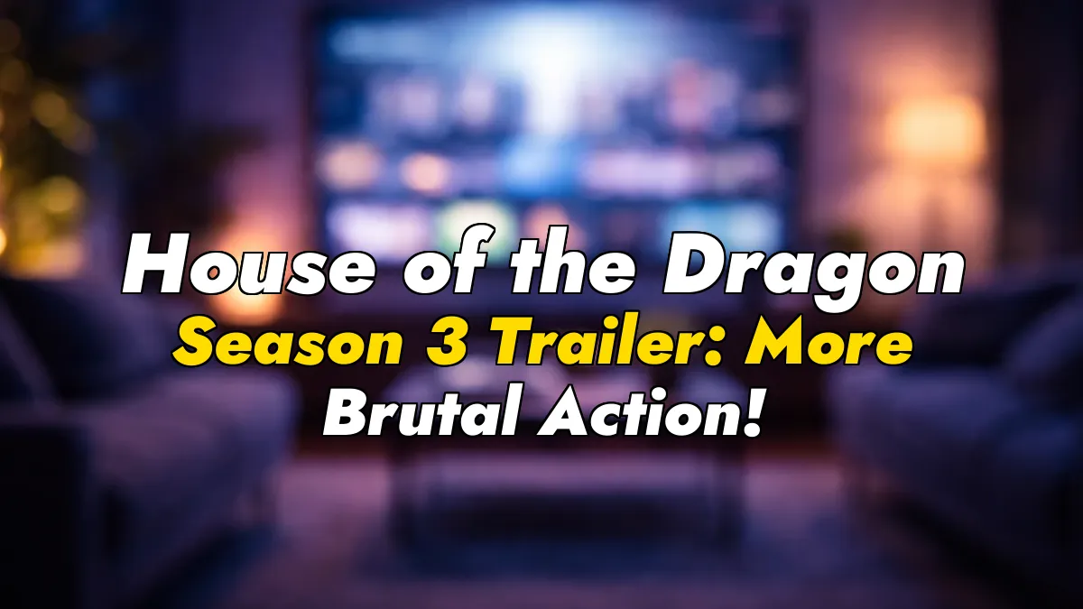 House of the Dragon Season 3 Trailer: More Brutal Action!