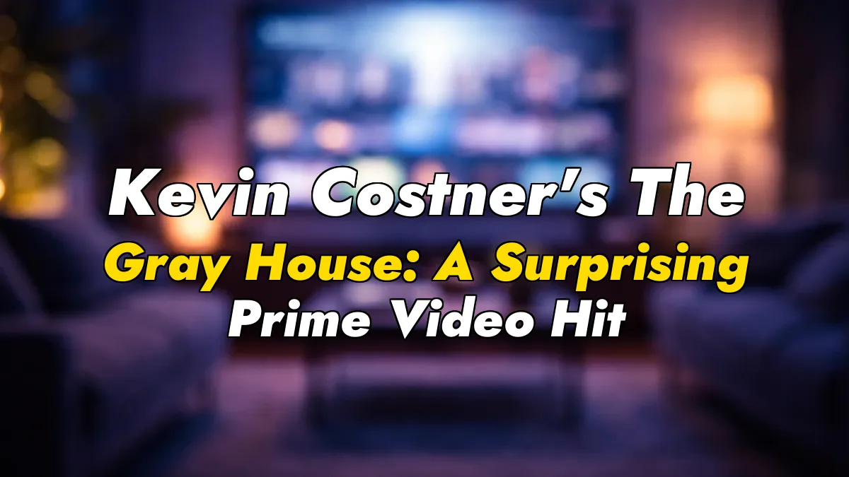 Kevin Costner’s The Gray House: A Surprising Prime Video Hit