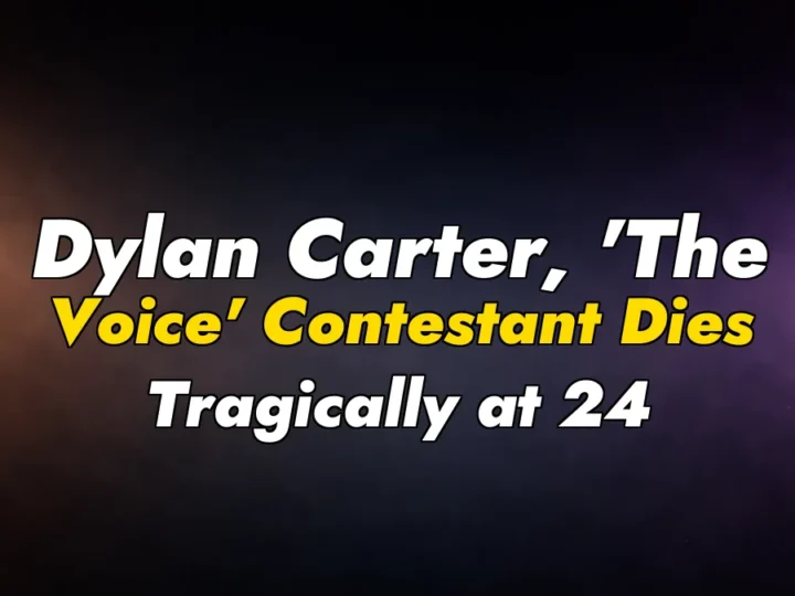 Dylan Carter, ‘The Voice’ Contestant Dies Tragically at 24