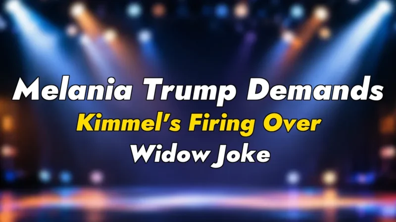 Melania Trump Demands Kimmel’s Firing Over Widow Joke
