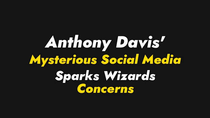 Anthony Davis’ Mysterious Social Media Sparks Wizards Concerns