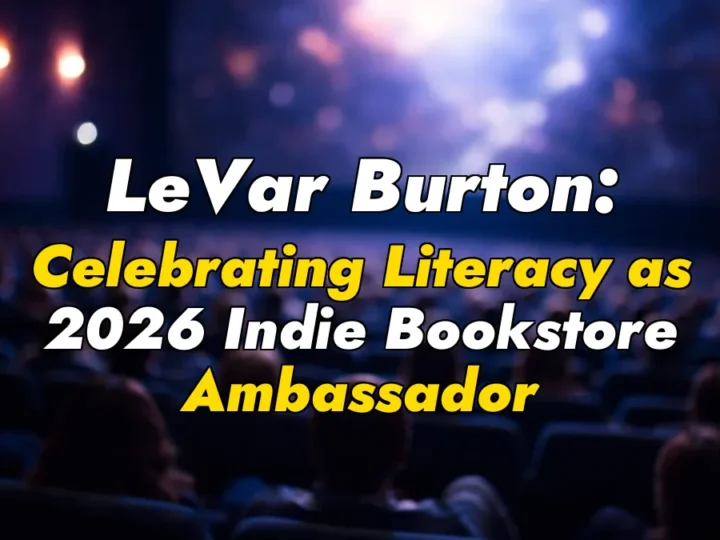 LeVar Burton: Celebrating Literacy as 2026 Indie Bookstore Ambassador