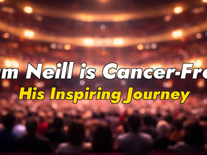 Sam Neill is Cancer-Free: His Inspiring Journey