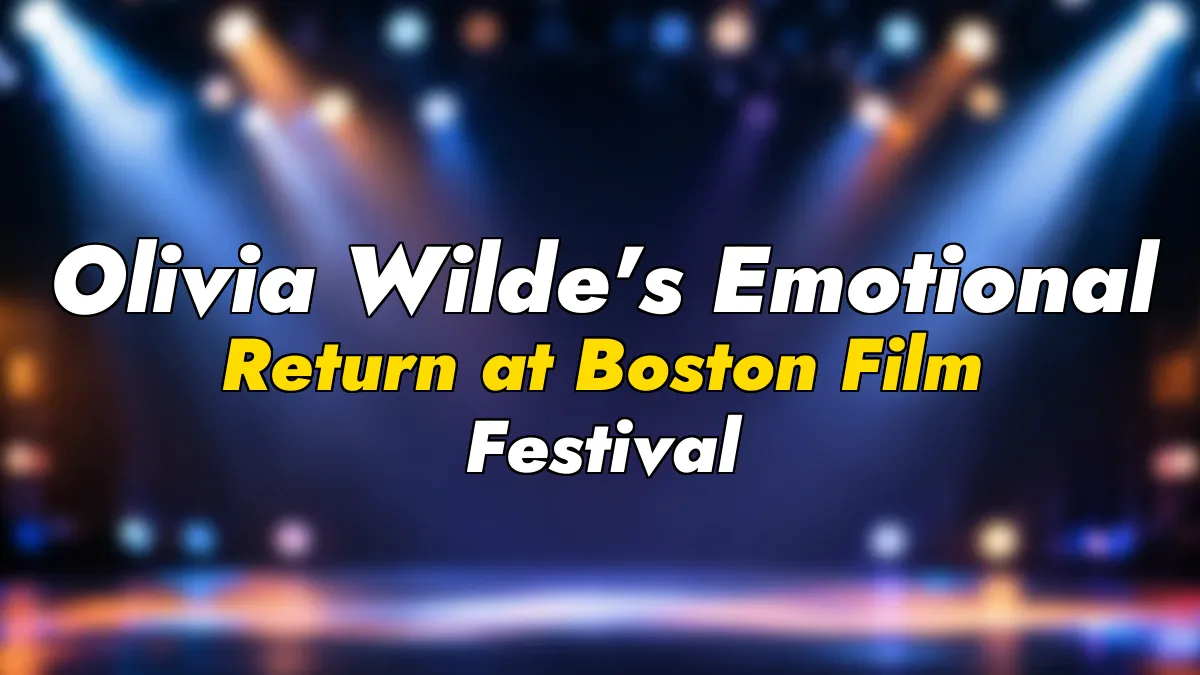 Olivia Wilde’s Emotional Return at Boston Film Festival