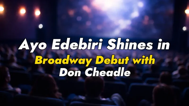 Ayo Edebiri Shines in Broadway Debut with Don Cheadle