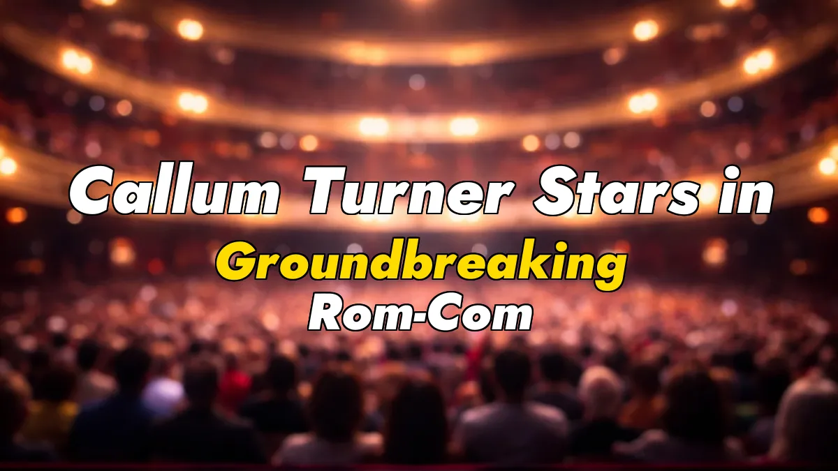 Callum Turner Stars in Groundbreaking Rom-Com