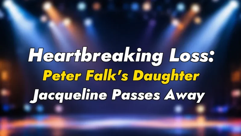 Heartbreaking Loss: Peter Falk’s Daughter Jacqueline Passes Away