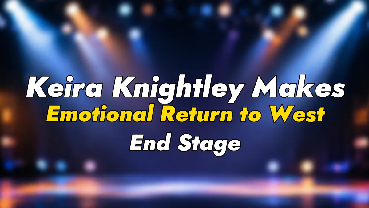 Keira Knightley Makes Emotional Return to West End Stage