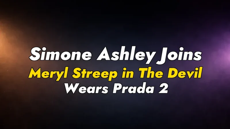Simone Ashley Joins Meryl Streep in The Devil Wears Prada 2