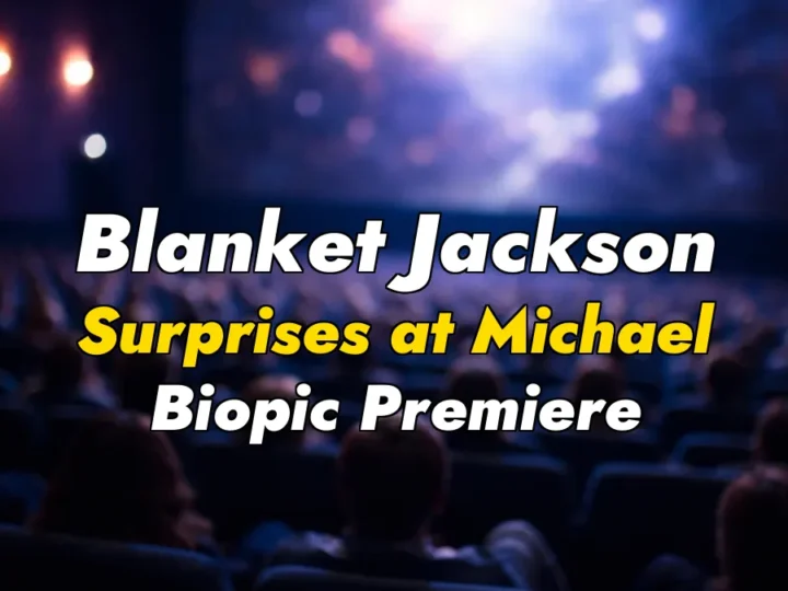 Blanket Jackson Surprises at Michael Biopic Premiere