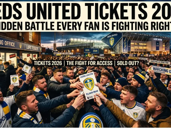 Leeds United Tickets 2026: The Hidden Battle Every Fan Is Fighting Right Now