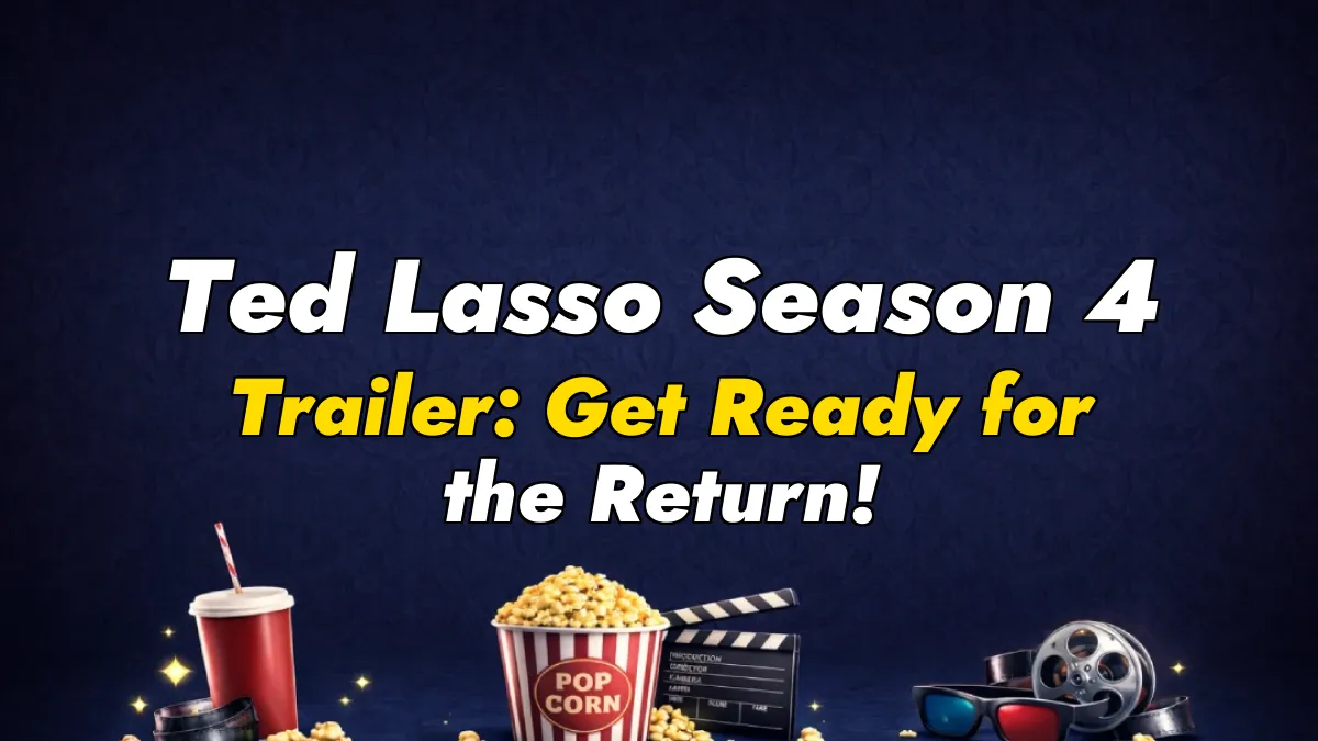 Ted Lasso Season 4 Trailer: Get Ready for the Return!