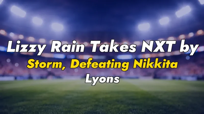 Lizzy Rain Takes NXT by Storm, Defeating Nikkita Lyons