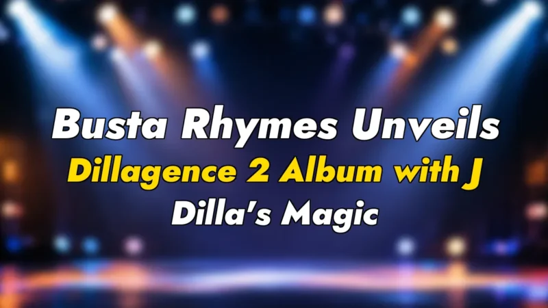 Busta Rhymes Unveils Dillagence 2 Album with J Dilla’s Magic