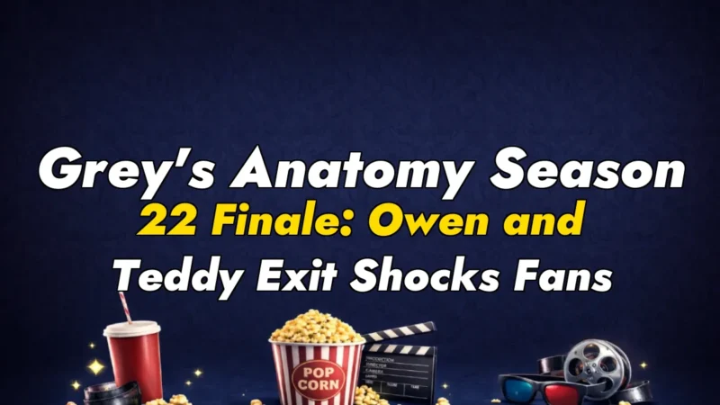 Grey’s Anatomy Season 22 Finale: Owen and Teddy Exit Shocks Fans