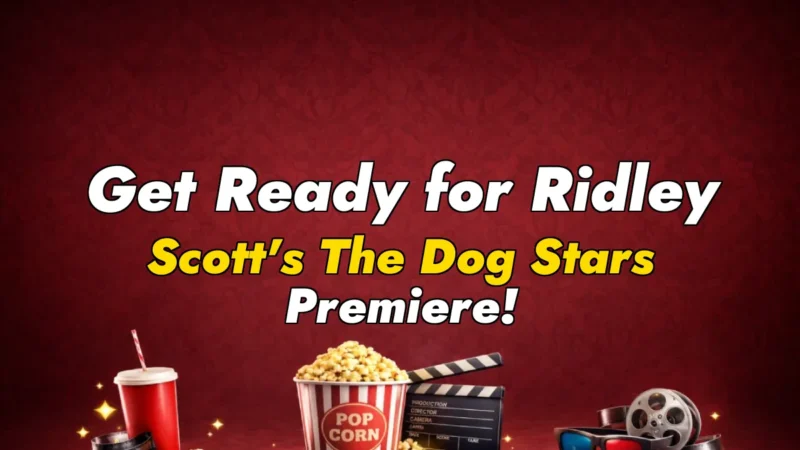 Get Ready for Ridley Scott’s The Dog Stars Premiere!