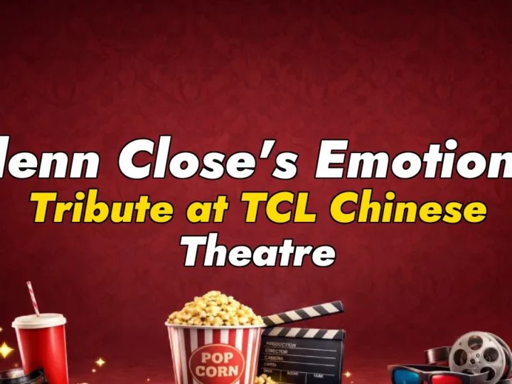 Glenn Close’s Emotional Tribute at TCL Chinese Theatre