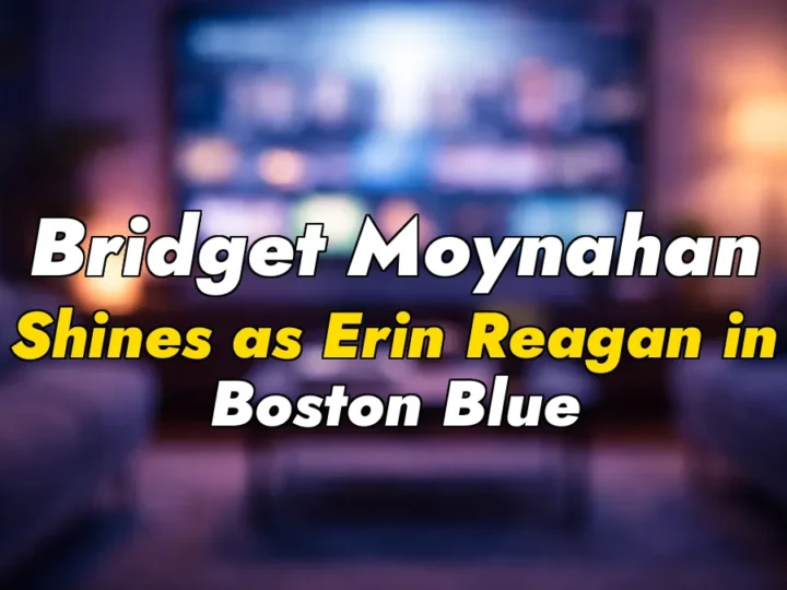 Bridget Moynahan Shines as Erin Reagan in Boston Blue