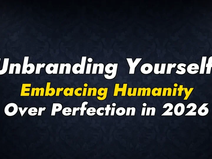 Unbranding Yourself: Embracing Humanity Over Perfection in 2026