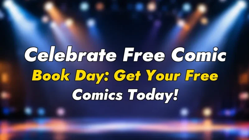 Celebrate Free Comic Book Day: Get Your Free Comics Today!