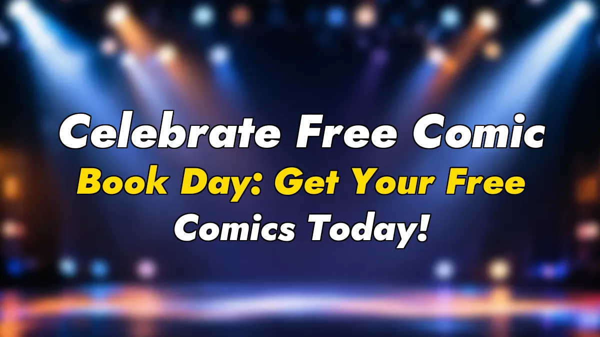 Celebrate Free Comic Book Day: Get Your Free Comics Today!