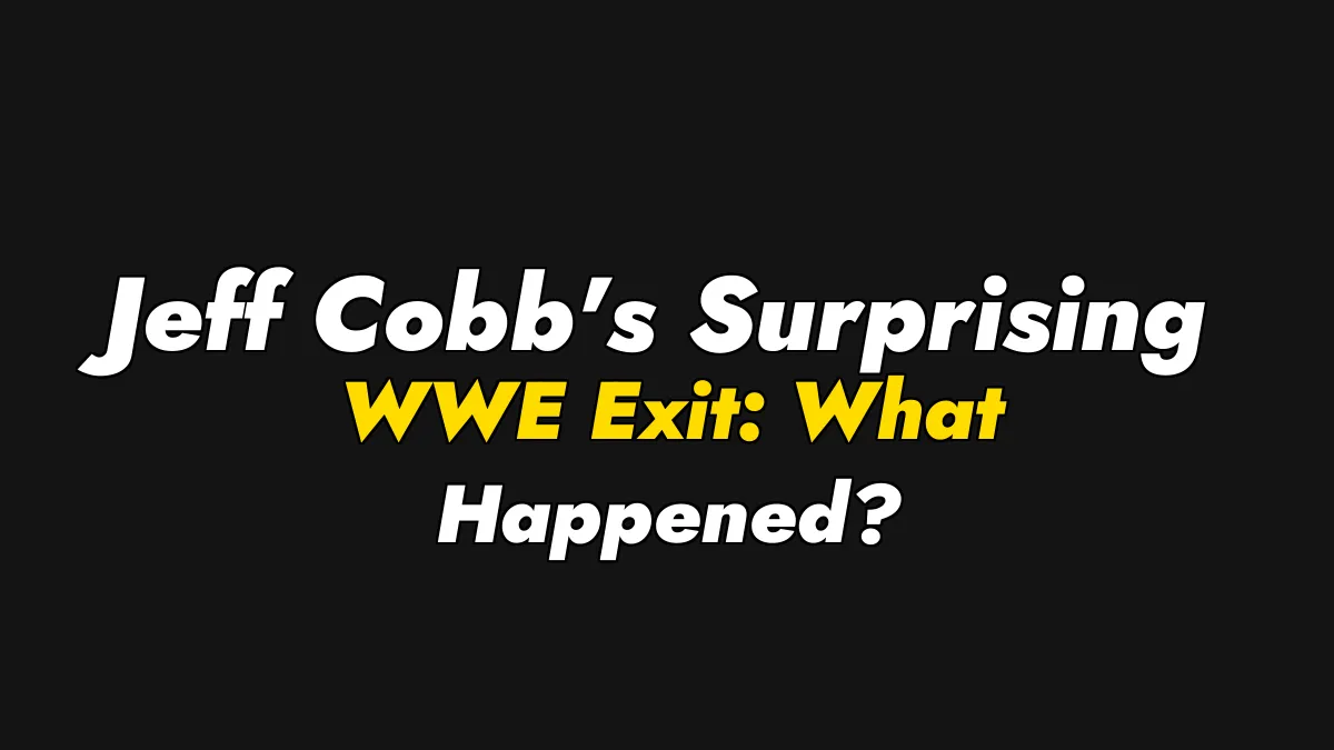 Jeff Cobb’s Surprising WWE Exit: What Happened?
