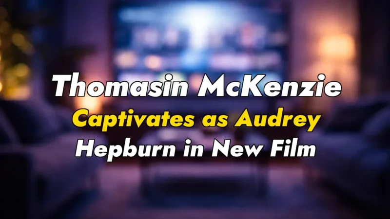Thomasin McKenzie Captivates as Audrey Hepburn in New Film