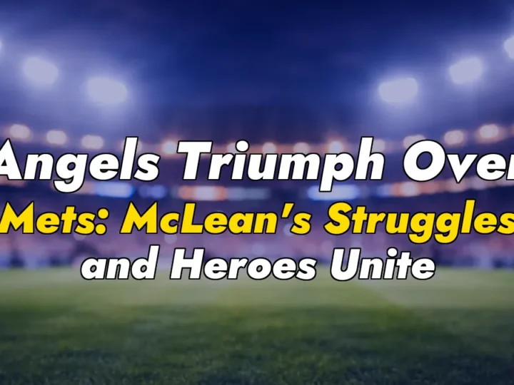 Angels Triumph Over Mets: McLean’s Struggles and Heroes Unite