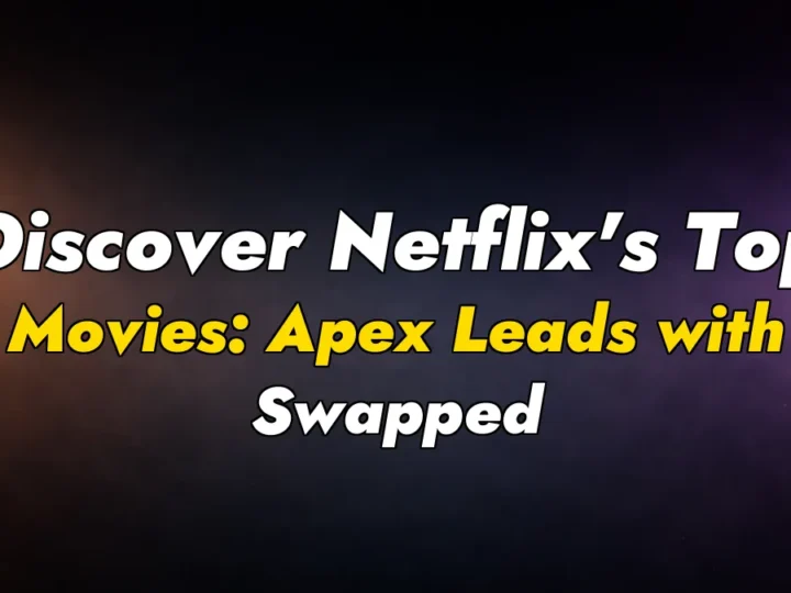 Discover Netflix’s Top Movies: Apex Leads with Swapped