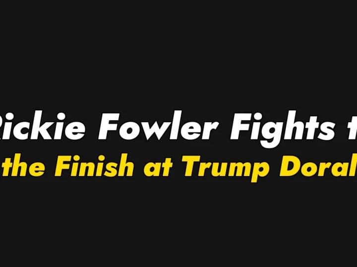 Rickie Fowler Fights to the Finish at Trump Doral