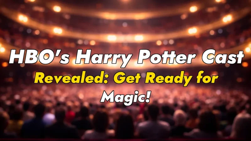 HBO’s Harry Potter Cast Revealed: Get Ready for Magic!
