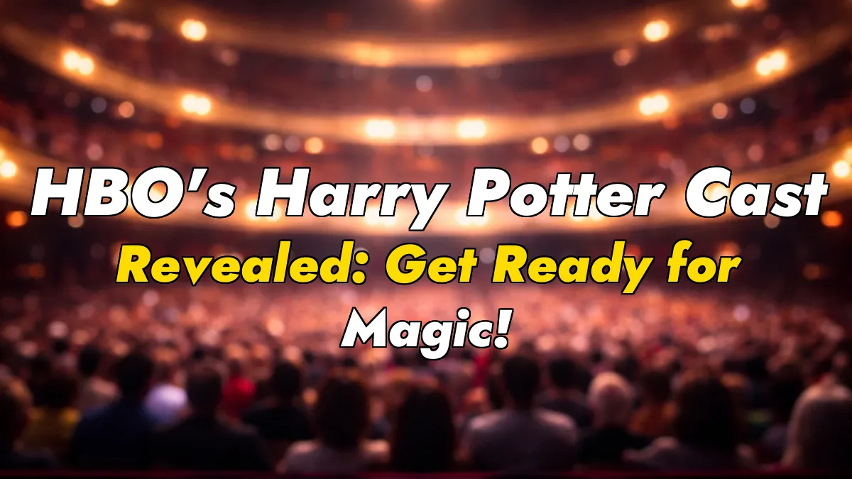 HBO’s Harry Potter Cast Revealed: Get Ready for Magic!