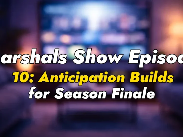 Marshals Show Episode 10: Anticipation Builds for Season Finale