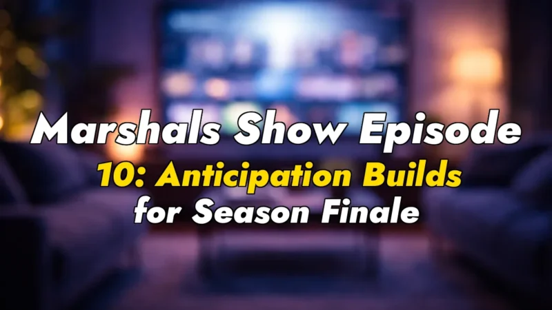 Marshals Show Episode 10: Anticipation Builds for Season Finale