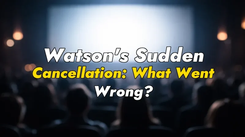 Watson’s Sudden Cancellation: What Went Wrong?